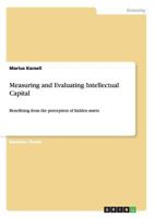 Measuring and Evaluating Intellectual Capital: Benefitting from the perception of hidden assets 3656013616 Book Cover