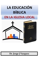 La Educaci�n B�blica En La Iglesia Local 1543066399 Book Cover