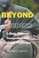 BEYOND BORDERS: A Deep Dive into Immigration and Refugee Challenges B0C9S7PCSX Book Cover