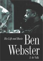 Ben Webster: His Life and Music (Jazz from Berkeley Hills) 1893163172 Book Cover