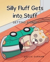 Silly Fluff Gets into Stuff: Getting Picked B0CNKZ36MC Book Cover