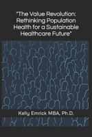 "The Value Revolution: Rethinking Population Health for a Sustainable Healthcare Future" B0C1J2GQYR Book Cover