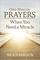 One-Minute Prayers® When You Need a Miracle 0736978046 Book Cover