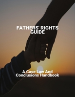 Fathers' Rights Guide: A Case Law And Conclusions Handbook B0FMFY7JTY Book Cover