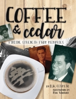 Coffee and Cedar: Finding Strength From Memories 1952233046 Book Cover