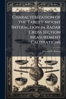 Characterization of the Target-Mount Interaction in Radar Cross Section Measurement Calibrations 1025143574 Book Cover