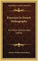 Exercises In French Orthography: On A Plan Entirely New 1166027597 Book Cover