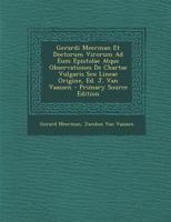 Gerardi Meerman Et Doctorum Virorum Ad Eum Epistolae Atque Observationes De Chartae Vulgaris Seu Lineae Origine, Ed. J. Van Vaassen 1289561192 Book Cover