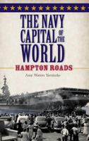 The Navy Capital of the World: Hampton Roads 1540204766 Book Cover