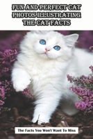 Fun And Perfect Cat Photos Illustrating The Cat Facts_ The Facts You Won_t Want To Miss: Common Facts About Cats B08R689L6V Book Cover