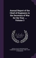 Annual Report of the Chief of Engineers to the Secretary of War for the Year ..., Volume 3 1148579257 Book Cover