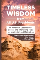 Timeless Wisdom from All U.S. Presidents: 46 American Leaders Best Quotes and Interesting Facts for Inspiration and Motivation B096M1JFVM Book Cover
