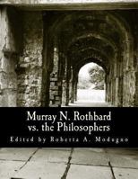 Murray N. Rothbard vs. the Philosophers: Unpublished Writings on Hayek, Mises, Strauss, and Polanyi 1479372366 Book Cover