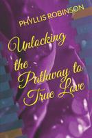 Unlocking the Pathway to True Love 1094699438 Book Cover