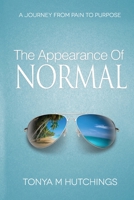 The Appearance of Normal: A Journey From Pain To Purpose 1726344703 Book Cover