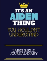 It's An Aiden Thing You Wouldn't Understand Large (8.5x11) Journal/Diary: A cute book to write in for any book lovers, doodle writers and budding authors! 1706061528 Book Cover