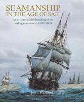 Seamanship in the Age of Sail: An Account of the Shiphandling of the Sailing Man-Of-War 1600-1860, Based on Contemporary Sources 0870219553 Book Cover