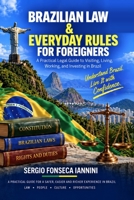 Brazilian Law & Everyday Rules for Foreigners: A Practical Legal Guide to Visiting, Living, Working, and Investing in Brazil 6502385095 Book Cover