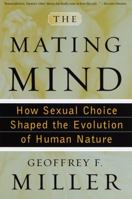 The Mating Mind: How Sexual Choice Shaped the Evolution of Human Nature 038549517X Book Cover