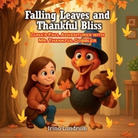 Falling Leaves and Thankful Bliss: Luna's Fall Adventures with Mr. Thankful Gobbler B0FV95KCZC Book Cover
