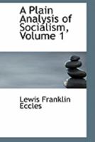 A Plain Analysis of Socialism; Volume 1 0469028521 Book Cover