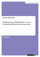 Erstellung einer Kalibrierkurve eines Chlorbenzol/Ethylbenzol-Gemisches 3346709043 Book Cover
