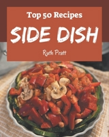 Top 50 Side Dish Recipes: The Best Side Dish Cookbook that Delights Your Taste Buds B08GFRZG1B Book Cover