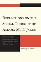 Reflections on the Social Thought of Allama M.T. Jafari: Rediscovering the Sociological Relevance of the Primordial School of Social Theory 0761851917 Book Cover