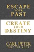 ESCAPE YOUR PAST CREATE YOUR DESTINY B092P6ZHKZ Book Cover