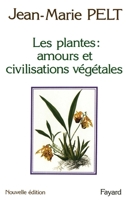 Les Plantes : amours et civilisations végétales: Leurs amours, leurs problèmes, leurs civilisations 2213009937 Book Cover