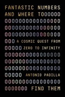 Fantastic Numbers and Where to Find Them: A Cosmic Quest from Zero to Infinity 0374600562 Book Cover