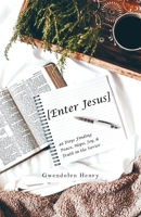 [Enter Jesus]: 49 Days Finding Peace, Hope, Joy, & Truth in the Savior 1664277641 Book Cover