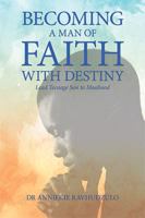 Becoming a Man of Faith with Destiny: Lead Teenage Son to Manhood 1984595687 Book Cover