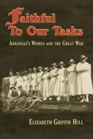 Faithful to Our Tasks: Arkansas's Women and the Great War 1945624000 Book Cover