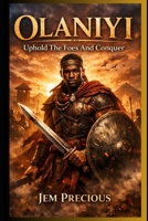 Olaniyi: Uphold The Foes And Conquer B0GH7R6737 Book Cover