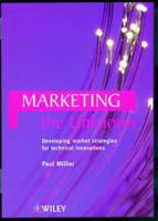 Marketing the Unknown: Developing Market Strategies for Technical Innovations 0471986216 Book Cover