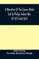 A Narrative of the Causes Which Led to Philip's Indian War, of 1675 and 1676 9354489990 Book Cover