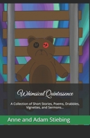 Whimsical Quintessence: A Collection of Short Stories, Poems, Drabbles, Vignettes, and Sermons... B0F2DR5S23 Book Cover