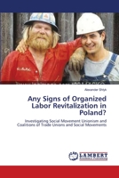 Any Signs of Organized Labor Revitalization in Poland?: Investigating Social Movement Unionism and Coalitions of Trade Unions and Social Movements 3838302958 Book Cover