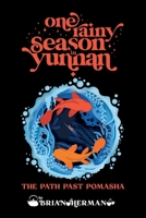 One Rainy Season in Yunnan: The Path Past Pomasha 1098393112 Book Cover