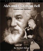 Alexander Graham Bell: Inventor and Visionary (Great Life Stories) 0531123146 Book Cover