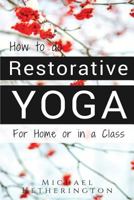 How to Do Restorative Yoga: For Home or in a Class 0987558498 Book Cover