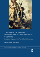 The Gamin de Paris in Nineteenth-Century Visual Culture: Delacroix, Hugo, and the French Social Imaginary 1032339659 Book Cover