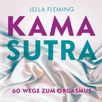 Kamasutra: 60 Wege zum Orgasmus Das Kamasutra Buch für Einsteiger (German Edition) 3758319986 Book Cover
