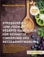 STRESSFREIES LOW-FODMAP-REZEPTE-HANDBUCH FÜR SCHNELLE LINDERUNG DES REIZDARMSYNDROMS: 400+ Low-FODMAP-Rezepte und 4-Wochen-Speisepläne zur Beruhigung ... Verbesserung der Verdauung (German Edition) B0GYPR75WM Book Cover