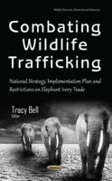 Combating Wildlife Trafficking: National Strategy, Implementation Plan and Restrictions on Elephant Ivory Trade 1634845986 Book Cover