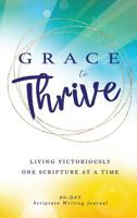 Grace to Thrive: Living Victoriously One Scripture at a Time 1948877104 Book Cover