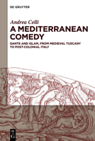 A Mediterranean Comedy: Dante and Islam, from Medieval Tuscany to Post-Colonial Italy 3110689804 Book Cover