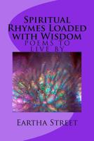 Spiritual Rhymes Loaded with Wisdom: Eartha Street 1514323583 Book Cover