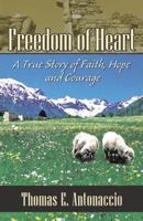 Freedom of Heart: A True Story of Faith, Hope and Courage 0741423227 Book Cover